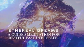 ETHEREAL DREAMS A Guided meditation for fast deep sleep