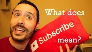 What does SUBSCRIBING actually mean?  (and why to Subscribe)