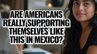 Not Retired? 8 Shocking Ways Americans Support Themselves Living Abroad in Mexico