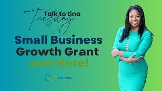 Talk to Tina Tuesday - Small Business Growth Grant and More!