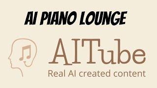 AI Generated Piano Lounge Music #117 - AITube