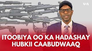 Itoobiya oo ka hadashay hubkii Caabudwaaq | VOA Somali