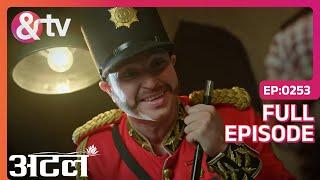 Britisher ने मंगवाई Atal से भीख  | Atal | Full Ep. 253 | And TV