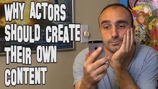 Why actors should create their own content