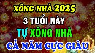 Tài Lộc CẢ NĂM! 3 Tuổi Này Tự Xông Nhà Đầu Năm 2025, Gia Chủ Vui Cả Năm Không Lo Thiếu Tiền!