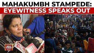 Mahakumbh Stampede Tragedy: Eyewitness From The Incident Recounts The Tragedy | India Today