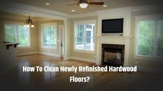 How To Clean Newly Refinished Hardwood Floors?