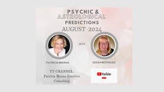 August 2024 Psychic & Astrological Predictions with Patricia Monna and Susan Reynolds