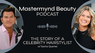 The Story of a Celebrity Stylist w/ Sacha Quarles - BeautyMynd 004