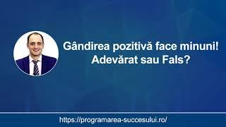 Gandirea pozitiva face minuni! Adevarat sau Fals?