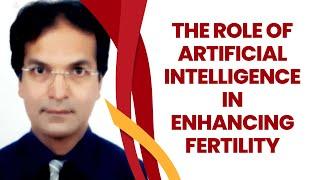 Revolutionizing Reproductive Medicine: The Role of Artificial Intelligence in Enhancing Fertility