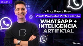 Clase 4: La Ruta Paso a Paso: Vende Productos Virales usando WhatsApp + Inteligencia Artificial 