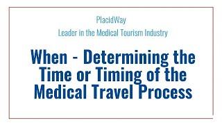 When - Determining the Time or Timing of the Medical Travel Process