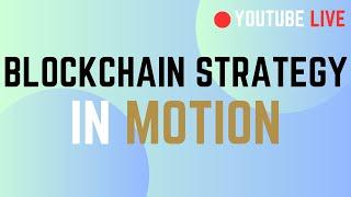 BLOCKCHAIN STRATEGY IN MOTION