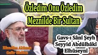 Gavs ı Sânî Şeyh Seyyid Abdülbâkî Elhüseynî - Menzil Sultanına Özel İlahiler Allah Rahmet Eylesin