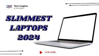 LAPTOP Expert Shares Top 10 Slimmest Picks of 2024