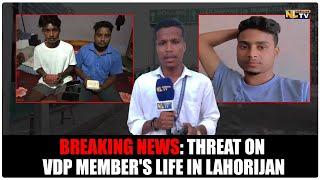 BREAKING NEWS: THREAT ON VDP MEMBER'S LIFE IN LAHORIJAN