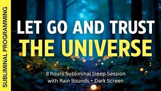 Let Go and Fully Trust the Universe - 8 hrs Subliminal Affirmations with Rain Sounds + Dark Screen