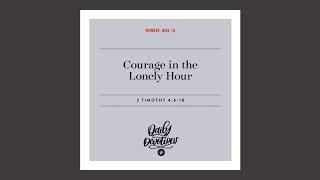 Courage in the Lonely Hour - Daily Devotional