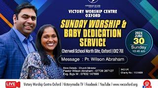 VWC OXFORD | SUNDAY WORSHIP SERVICE | BABY DEDICATION SERVICE | PR. WILSON ABRAHAM | 30/JUNE/2024 |