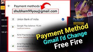 Payment Method Gmail I'd Change Kaise Kare | Free Fire Top Up Gmail id Change | FF Gmail I'd Change