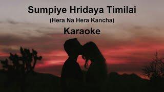 Sumpiye Hridaya Timilai (Hera Na Hera Kancha) | Karaoke