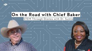 On the Road with Chief Baker: STEM Through Drones with Dr. Sumte | Ep. 5