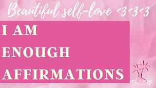 I Am Enough Affirmations // DEEP SELF- CONFIDENCE AND SELF-LOVE