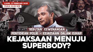 'REBUTAN' KEWENANGAN PENYIDIKAN POLRI - KEJAKSAAN DALAM KUHAP. KEJAKSAAN MENUJU SUPERBODY?