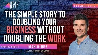 The Simple Story to Doubling Your Business Without Doubling the Work with Josh Hines