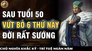 Sau Tuổi 50 Vứt Bỏ 6 Điều Này Đời Rất Sướng | Khắc Kỷ 365