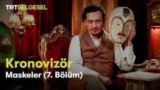 Kronovizör | 7. Bölüm (Maskeler) | TRT Belgesel