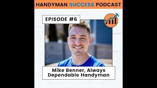 Handyman Success Podcast | Episode #6 | Mike Benner with Always Dependable Handyman Services