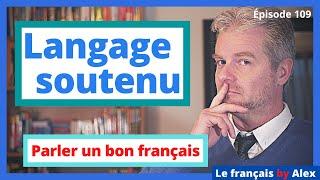 Parler un bon français - LE LANGAGE SOUTENU ! (4 astuces)