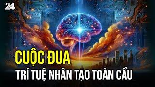 Cuộc đua trí tuệ nhân tạo toàn cầu| VTV24