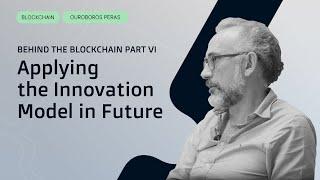 Behind the Blockchain Part VI: Applying the Innovation Model in Future