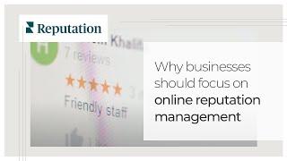 Why businesses should focus on online reputation management | Reputation