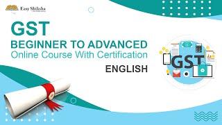 GST Beginner To Advanced Online Course with Certificates : EasyShiksha