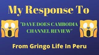 My Response To The "Dave Does Cambodia" Channel Review From Gringo Life In Peru.