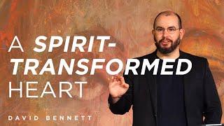 A Spirit-Transformed Heart (with David Bennett)