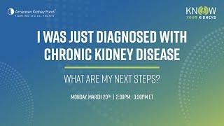 I Was Just Diagnosed with Chronic Kidney Disease: What Are My Next Steps? | Kidney Action Week | AKF