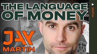 Learning The Language Of Money With Jay Martin