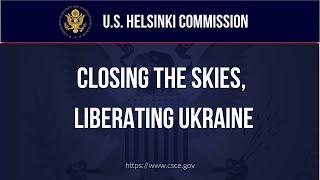 HEARING –Closing the Skies, Liberating Ukraine