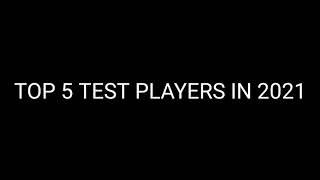 TOP 5 TEST PLAYERS IN 2021| XPERT SPORTS