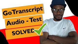 How To Pass GoTranscript Audio Test | 100% Solution