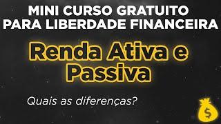 Tipos de Renda: ATIVA e PASSIVA – MINI CURSO GRATUITO para sua Liberdade Financeira