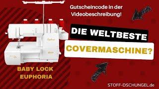 Die Baby lock Euphoria | Was ist eine Covermaschine? | STOFF-DSCHUNGEL