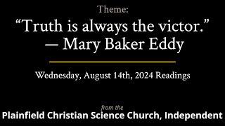 “Truth is always the victor ” — Mary Baker Eddy — Readings from Wednesday, August 14th, 2024