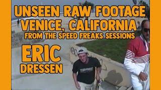 REAL SKATE STORIES: ERIC DRESSEN VENICE, UNSEEN RAW FOOTAGE FROM SPEED FREAKS SESSIONS IN DOGTOWN CA