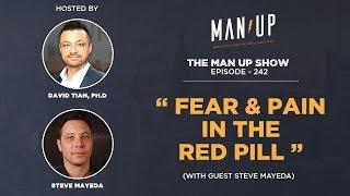 Fear & Pain in the Red Pill (with Steve Mayeda) - The Man Up Show Ep. 242